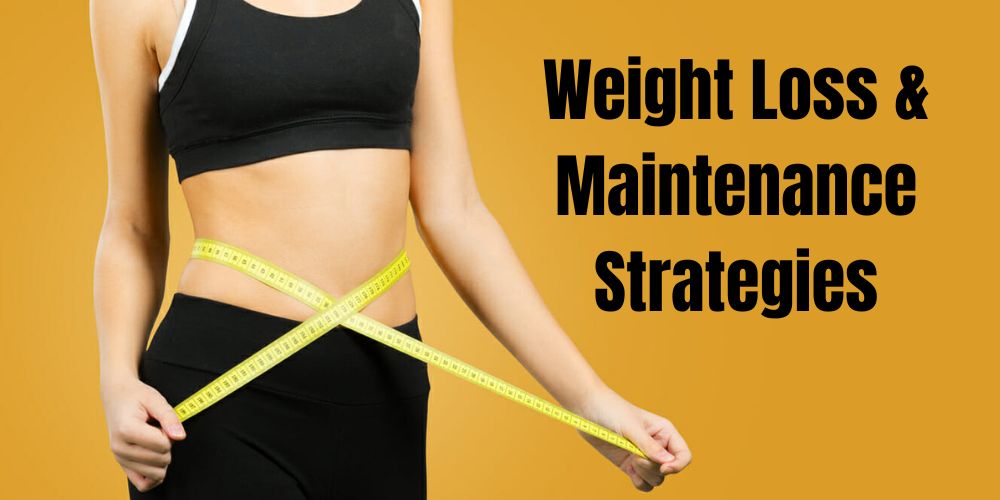 Weight Loss and Maintenance Strategies