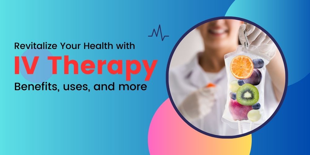 Revitalize Your Health with IV Therapy Benefits uses and more