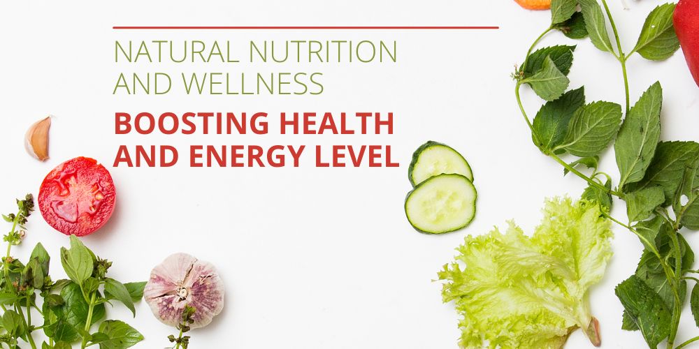 Nutrition and Wellness: How to Improve Your Health and Energy Levels Naturally