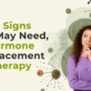 10 signs you need hormnone replacement therapy